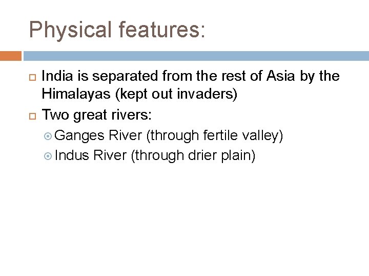 Physical features: India is separated from the rest of Asia by the Himalayas (kept