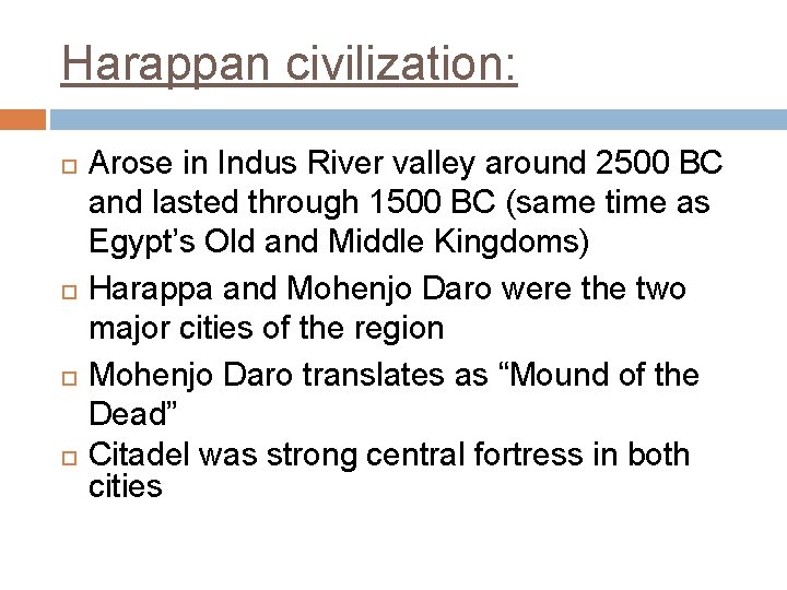 Harappan civilization: Arose in Indus River valley around 2500 BC and lasted through 1500