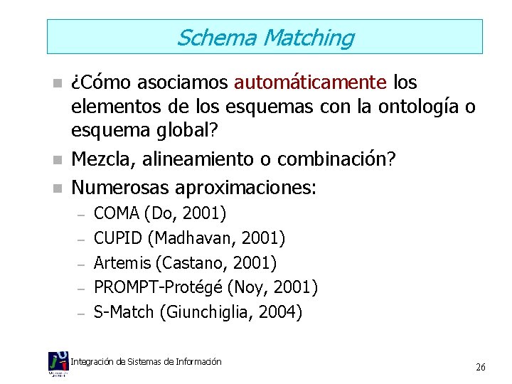 Schema Matching n n n ¿Cómo asociamos automáticamente los elementos de los esquemas con