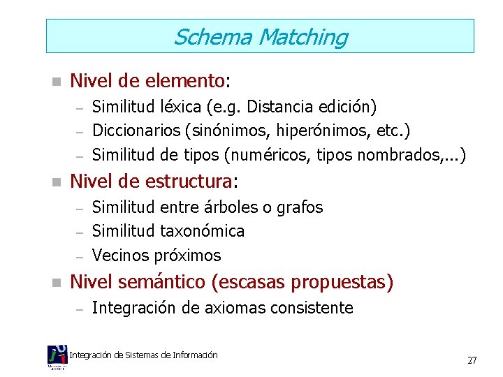 Schema Matching n Nivel de elemento: – – – n Nivel de estructura: –