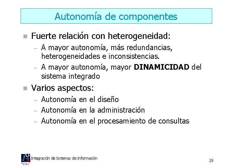 Autonomía de componentes n Fuerte relación con heterogeneidad: – – n A mayor autonomía,