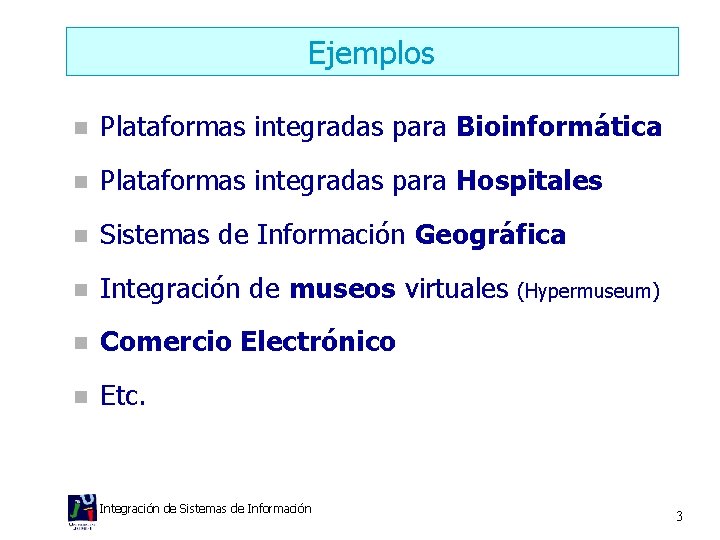 Ejemplos n Plataformas integradas para Bioinformática n Plataformas integradas para Hospitales n Sistemas de