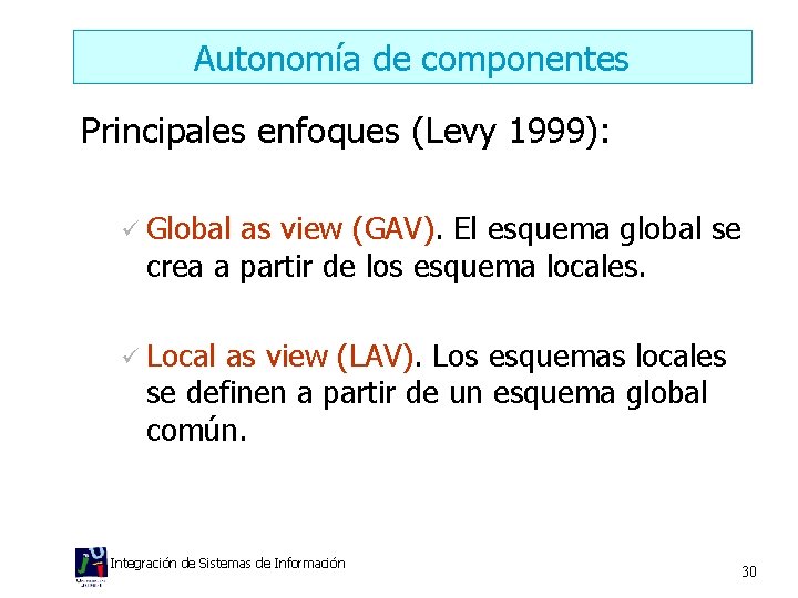Autonomía de componentes Principales enfoques (Levy 1999): Global as view (GAV). El esquema global