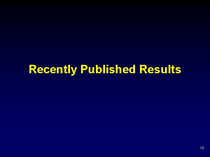 Recently Published Results 19 