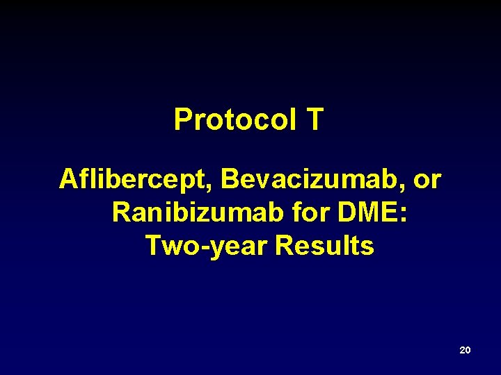 Protocol T Aflibercept, Bevacizumab, or Ranibizumab for DME: Two-year Results 20 