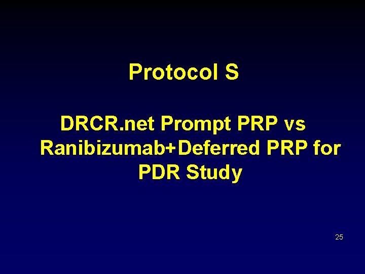 Protocol S DRCR. net Prompt PRP vs Ranibizumab+Deferred PRP for PDR Study 25 