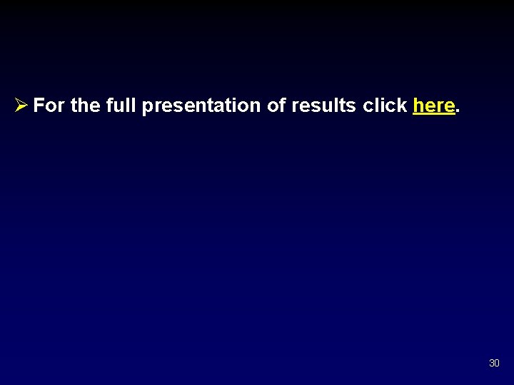 Ø For the full presentation of results click here. 30 