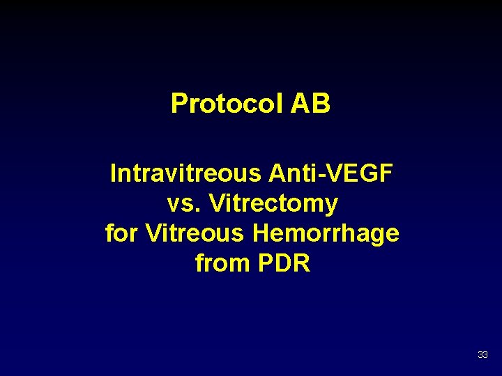 Protocol AB Intravitreous Anti-VEGF vs. Vitrectomy for Vitreous Hemorrhage from PDR 33 