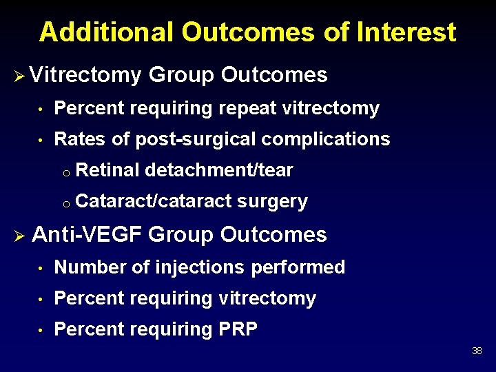 Additional Outcomes of Interest Ø Vitrectomy Group Outcomes Ø • Percent requiring repeat vitrectomy