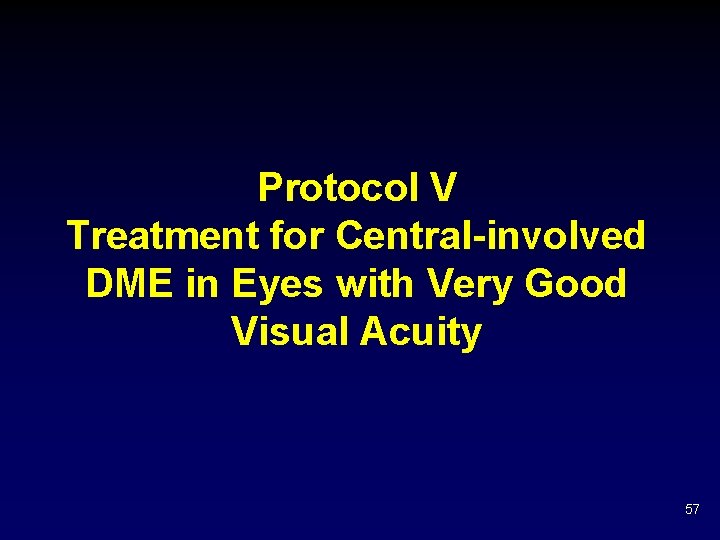 Protocol V Treatment for Central-involved DME in Eyes with Very Good Visual Acuity 57