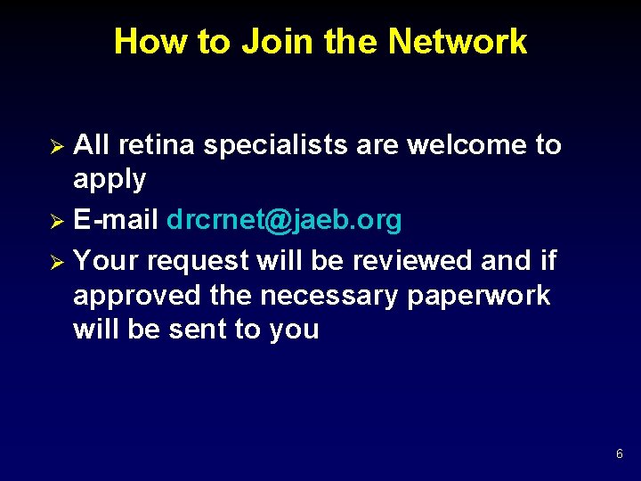 How to Join the Network All retina specialists are welcome to apply Ø E-mail