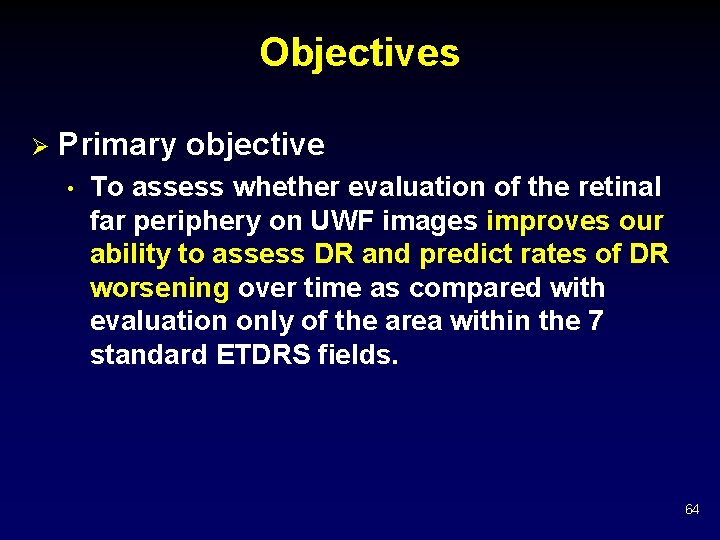 Objectives Ø Primary objective • To assess whether evaluation of the retinal far periphery