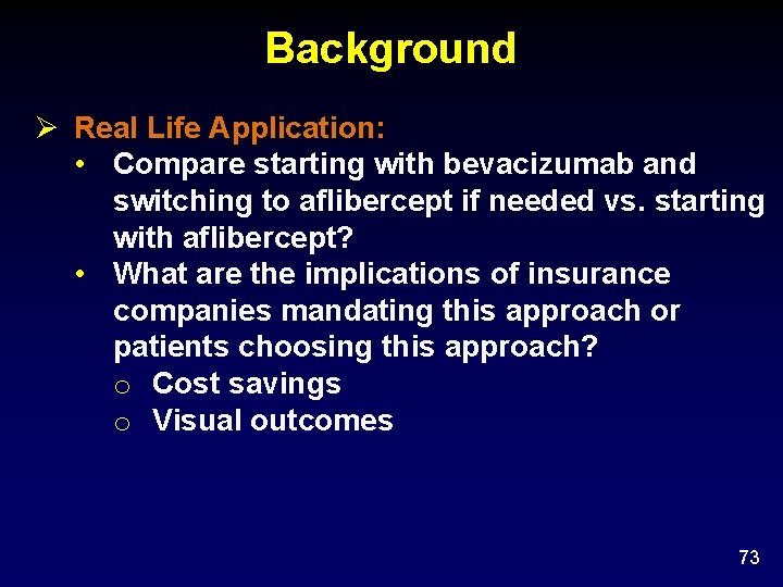 Background Ø Real Life Application: • Compare starting with bevacizumab and switching to aflibercept