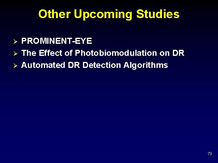 Other Upcoming Studies Ø Ø Ø PROMINENT-EYE The Effect of Photobiomodulation on DR Automated