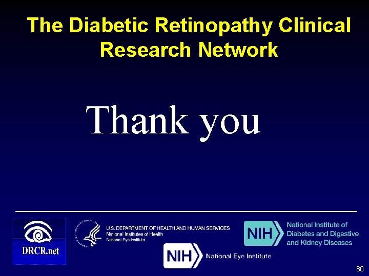 The Diabetic Retinopathy Clinical Research Network Thank you 80 