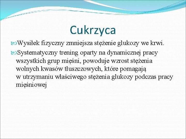 Cukrzyca Wysiłek fizyczny zmniejsza stężenie glukozy we krwi. Systematyczny trening oparty na dynamicznej pracy