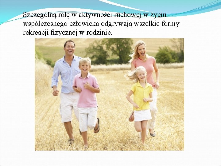 Szczególną rolę w aktywności ruchowej w życiu współczesnego człowieka odgrywają wszelkie formy rekreacji fizycznej