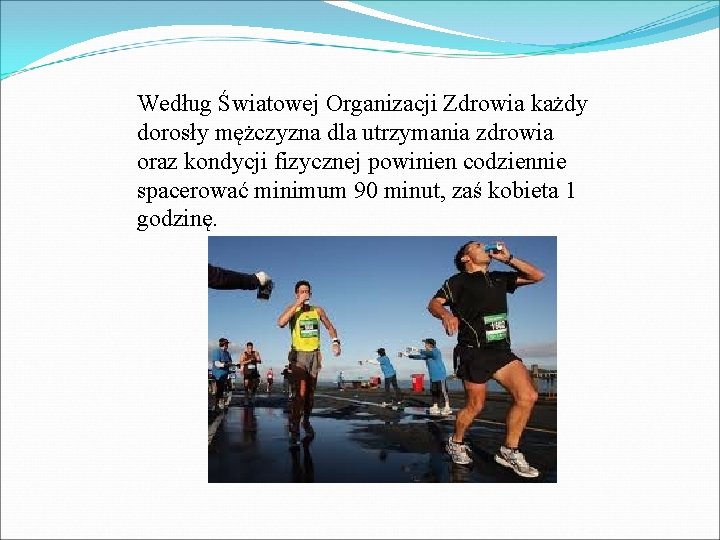 Według Światowej Organizacji Zdrowia każdy dorosły mężczyzna dla utrzymania zdrowia oraz kondycji fizycznej powinien Według Światowej Organizacji Zdrowia każdy dorosły mężczyzna dla utrzymania zdrowia oraz kondycji fizycznej powinien