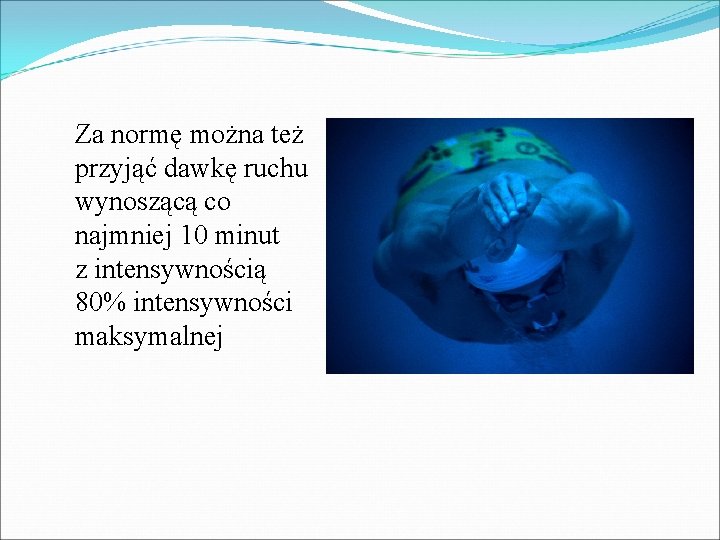 Za normę można też przyjąć dawkę ruchu wynoszącą co najmniej 10 minut z intensywnością Za normę można też przyjąć dawkę ruchu wynoszącą co najmniej 10 minut z intensywnością