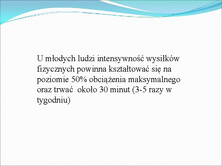 U młodych ludzi intensywność wysiłków fizycznych powinna kształtować się na poziomie 50% obciążenia maksymalnego