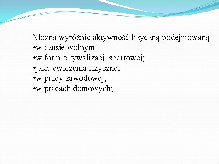 Można wyróżnić aktywność fizyczną podejmowaną: • w czasie wolnym; • w formie rywalizacji sportowej;