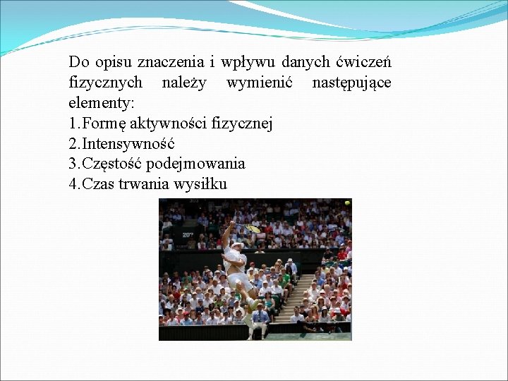 Do opisu znaczenia i wpływu danych ćwiczeń fizycznych należy wymienić następujące elementy: 1. Formę