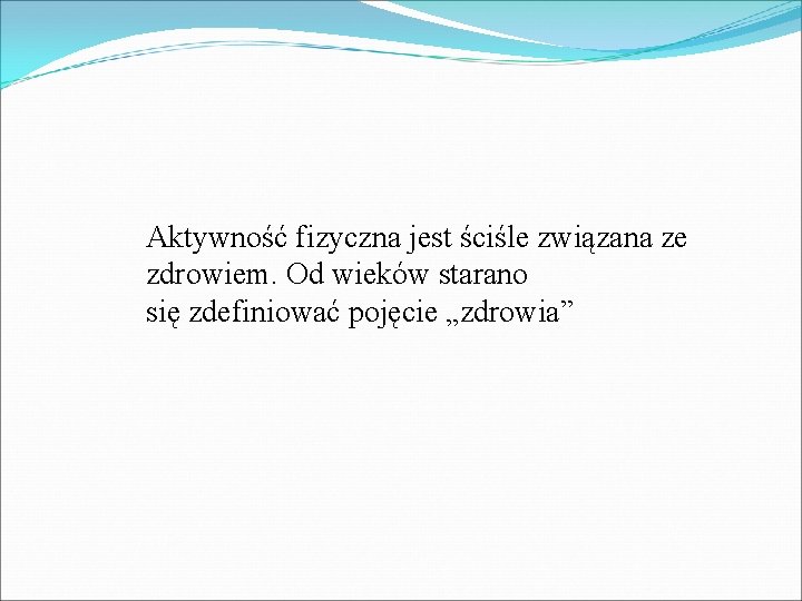 Aktywność fizyczna jest ściśle związana ze zdrowiem. Od wieków starano się zdefiniować pojęcie „zdrowia” Aktywność fizyczna jest ściśle związana ze zdrowiem. Od wieków starano się zdefiniować pojęcie „zdrowia”