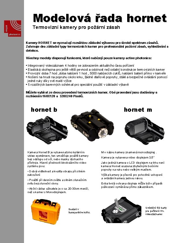 Modelová řada hornet Termovizní kamery pro požární zásah Kamery HORNET se vyznačují rozsáhlou základní