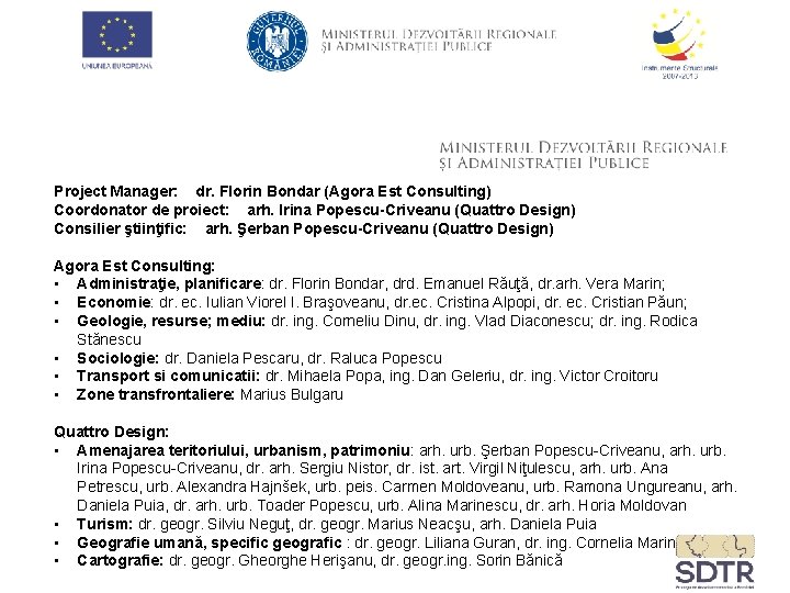 Project Manager: dr. Florin Bondar (Agora Est Consulting) Coordonator de proiect: arh. Irina Popescu-Criveanu