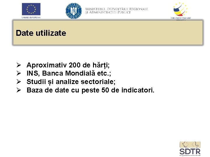 Date utilizate Ø Ø Aproximativ 200 de hărți; INS, Banca Mondială etc. ; Studii
