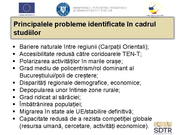Principalele probleme identificate în cadrul studiilor § § § § § Bariere naturale între