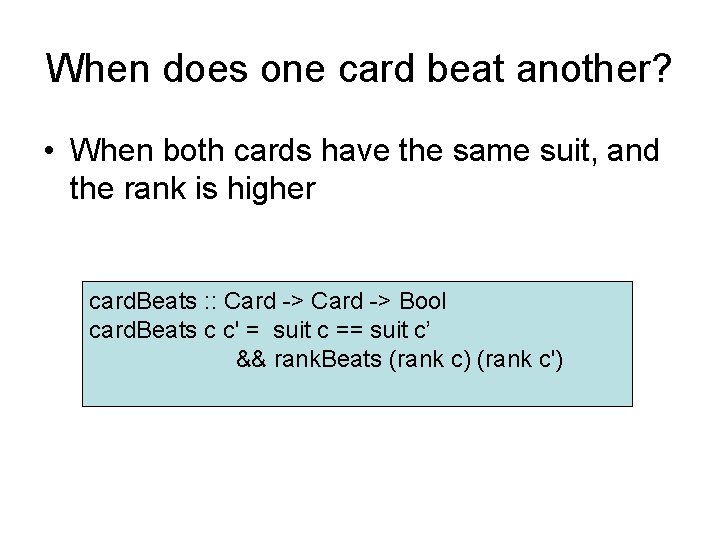 When does one card beat another? • When both cards have the same suit,