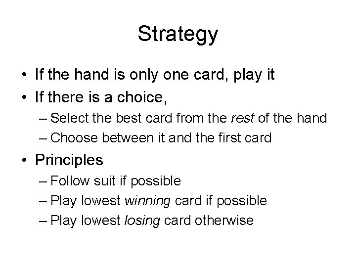 Strategy • If the hand is only one card, play it • If there