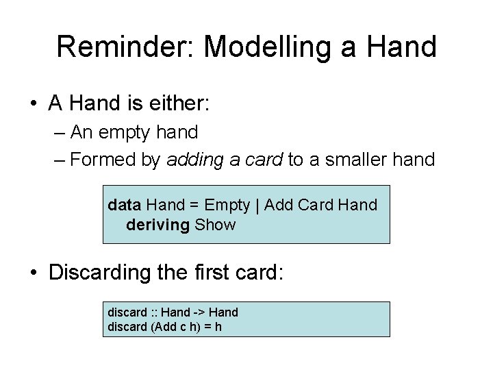 Reminder: Modelling a Hand • A Hand is either: – An empty hand –