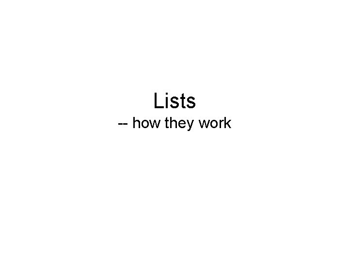 Lists -- how they work 