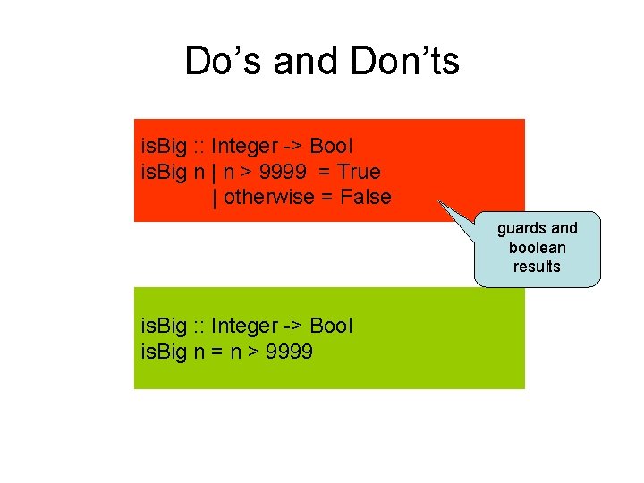 Do’s and Don’ts is. Big : : Integer -> Bool is. Big n |