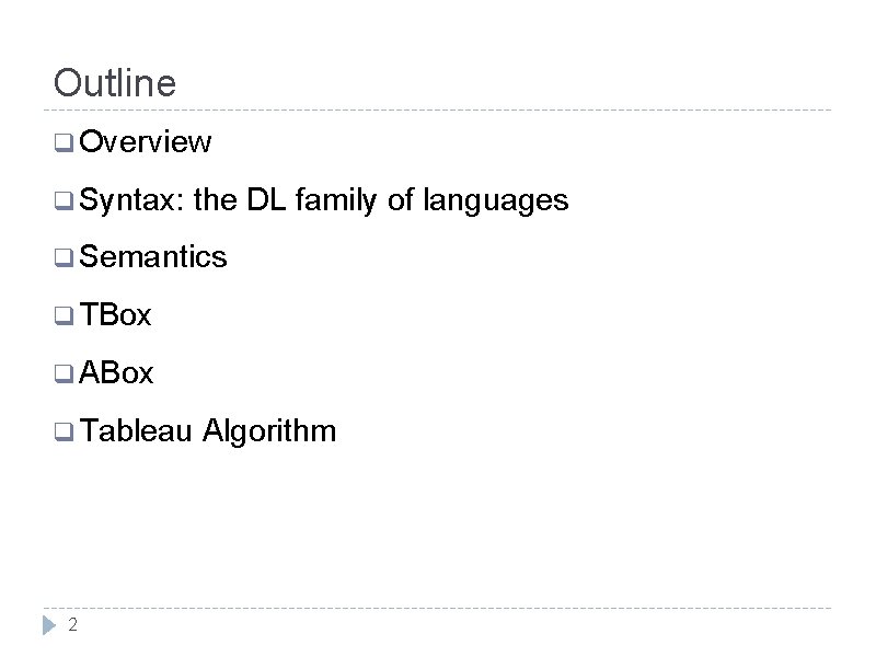 Outline q Overview q Syntax: the DL family of languages q Semantics q TBox