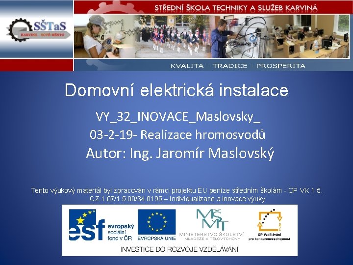 Domovní elektrická instalace VY_32_INOVACE_Maslovsky_ 03 -2 -19 - Realizace hromosvodů Autor: Ing. Jaromír Maslovský