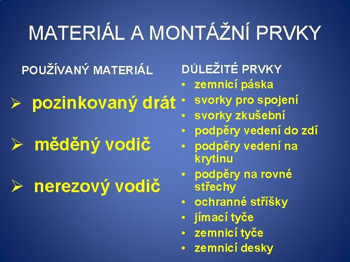 MATERIÁL A MONTÁŽNÍ PRVKY POUŽÍVANÝ MATERIÁL Ø pozinkovaný drát Ø měděný vodič Ø nerezový