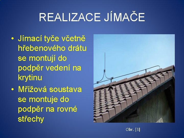 REALIZACE JÍMAČE • Jímací tyče včetně hřebenového drátu se montují do podpěr vedení na