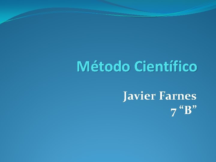 Método Científico Javier Farnes 7 “B” 