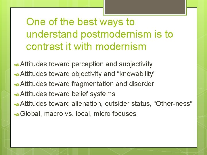 One of the best ways to understand postmodernism is to contrast it with modernism