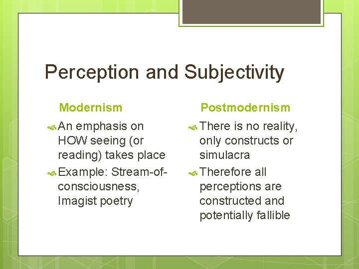 Perception and Subjectivity Modernism An emphasis on HOW seeing (or reading) takes place Example: