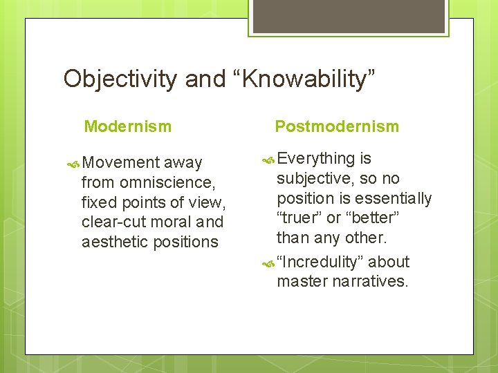 Objectivity and “Knowability” Modernism Movement away from omniscience, fixed points of view, clear-cut moral Objectivity and “Knowability” Modernism Movement away from omniscience, fixed points of view, clear-cut moral