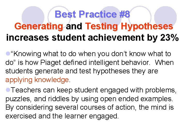 Best Practice #8 Generating and Testing Hypotheses increases student achievement by 23% l“Knowing what