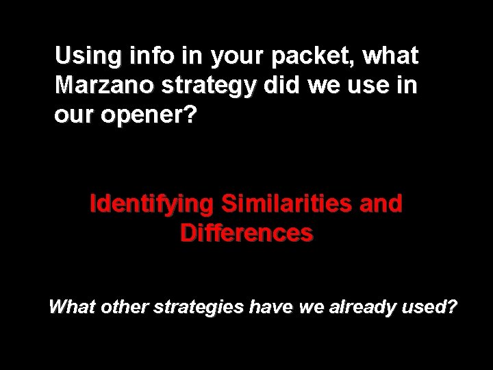Using info in your packet, what Marzano strategy did we use in our opener?