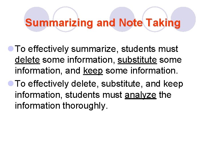 Summarizing and Note Taking l To effectively summarize, students must delete some information, substitute