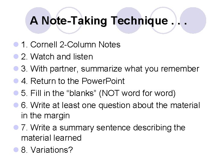 A Note-Taking Technique. . . l 1. Cornell 2 -Column Notes l 2. Watch
