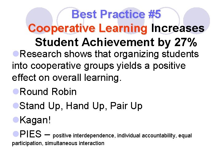 Best Practice #5 Cooperative Learning Increases Student Achievement by 27% l. Research shows that