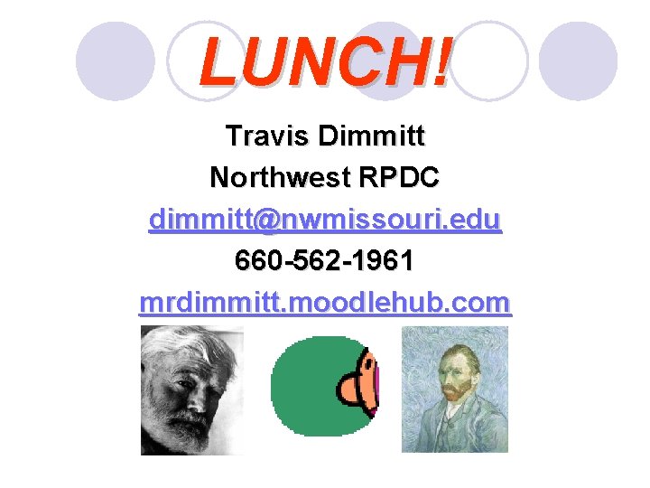 LUNCH! Travis Dimmitt Northwest RPDC dimmitt@nwmissouri. edu 660 -562 -1961 mrdimmitt. moodlehub. com 